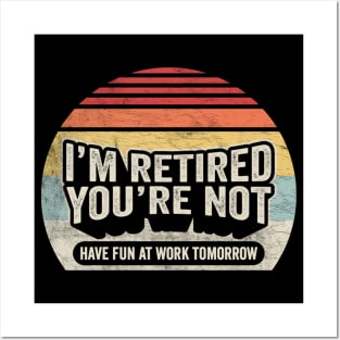 I'm Retired You're Not Have Fun At Work Tomorrow Funny Retirement Gift Retirement Party Happy Retirement Posters and Art